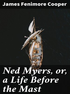 cover image of Ned Myers, or, a Life Before the Mast